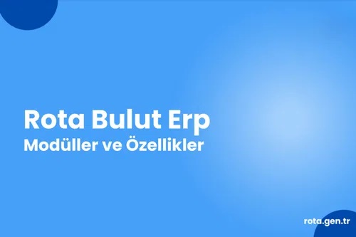 Rota Bulut Erp Modül ve Özellikler